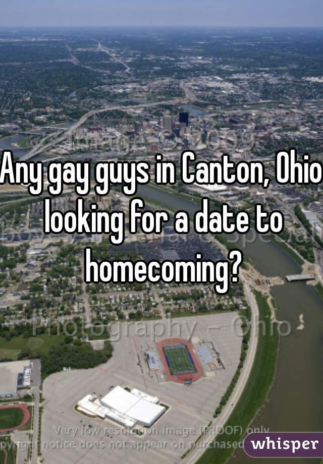 Any gay guys in Canton, Ohio looking for a date to homecoming?