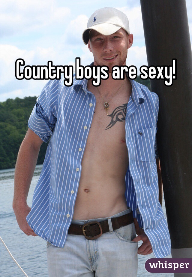 Country boys are sexy! 
