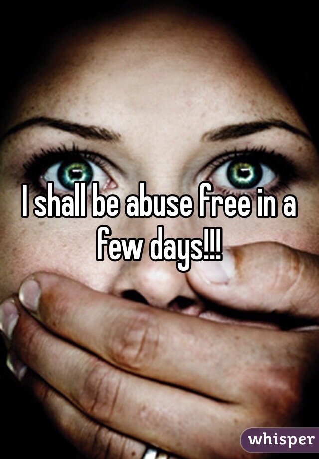 I shall be abuse free in a few days!!!