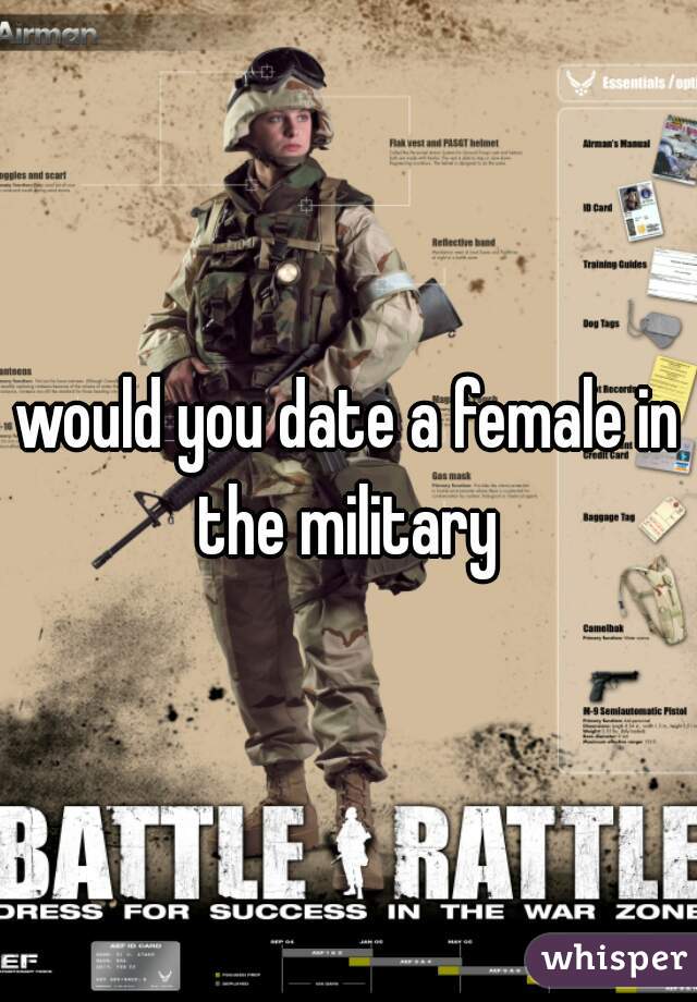 would you date a female in the military 