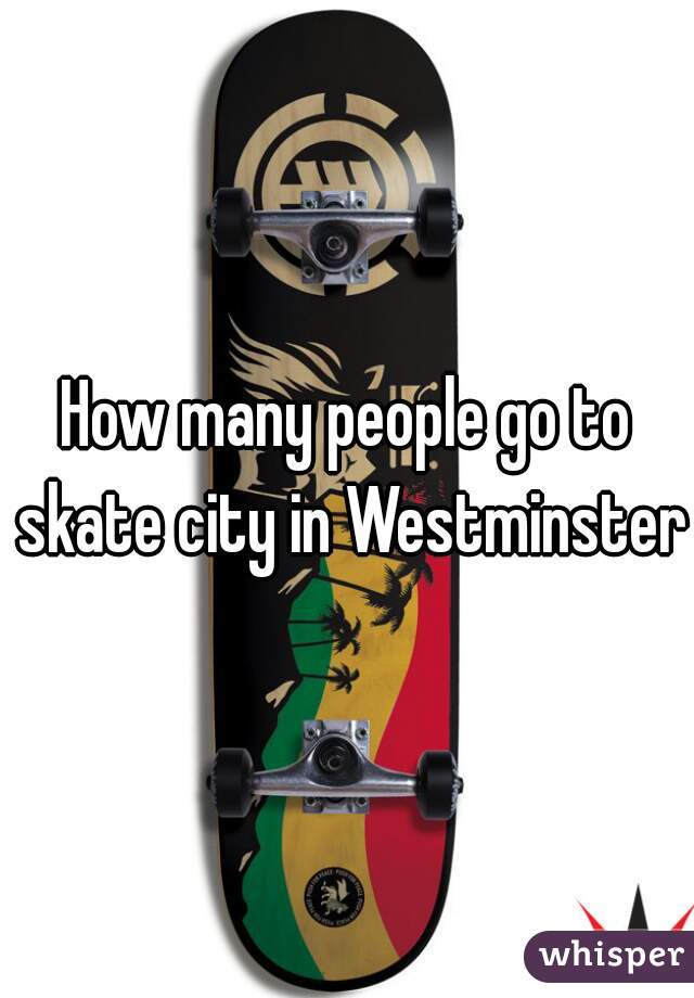 How many people go to skate city in Westminster?