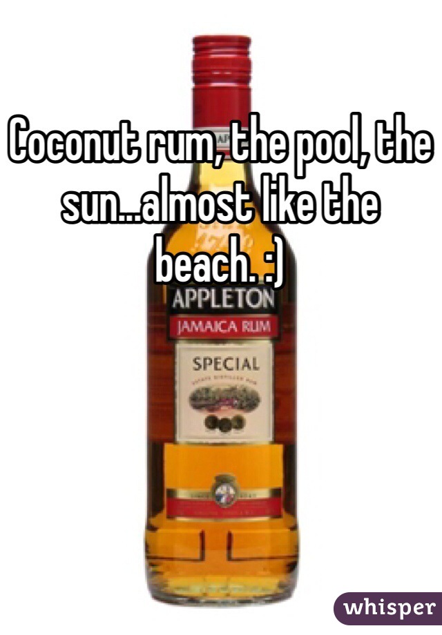 Coconut rum, the pool, the sun...almost like the beach. :)