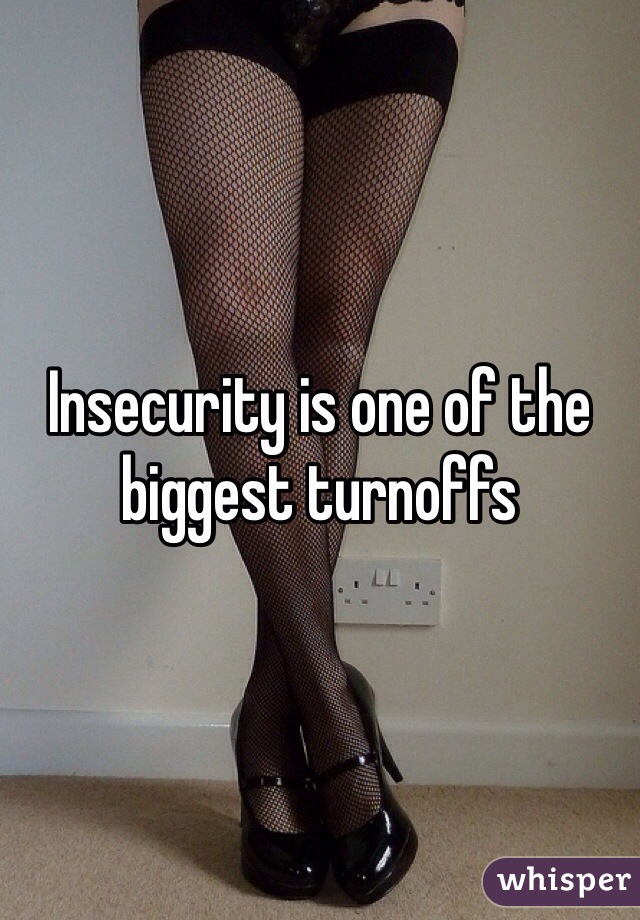 Insecurity is one of the biggest turnoffs 