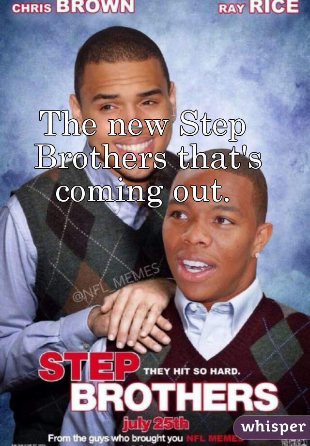 The new Step Brothers that's coming out. 