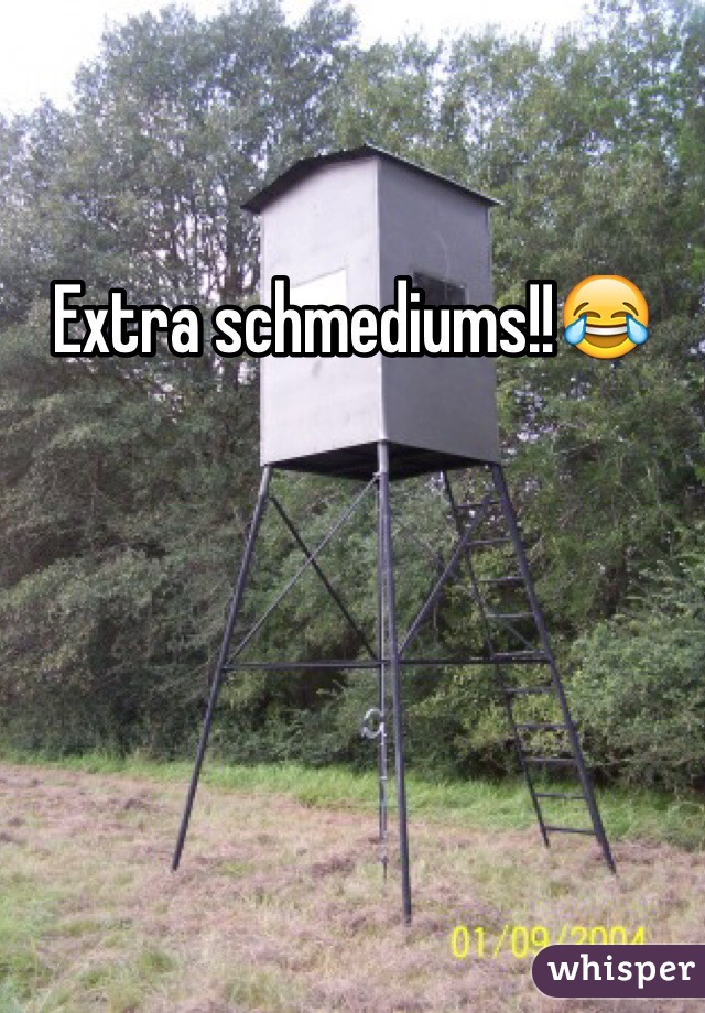 Extra schmediums!!😂