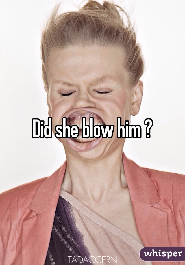 Did she blow him ?