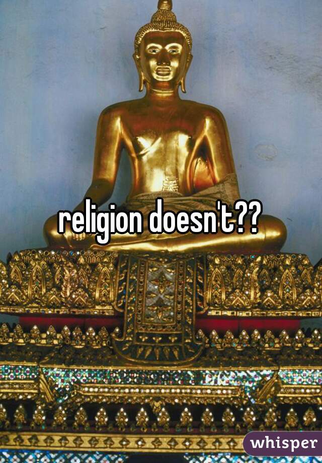 religion doesn't??