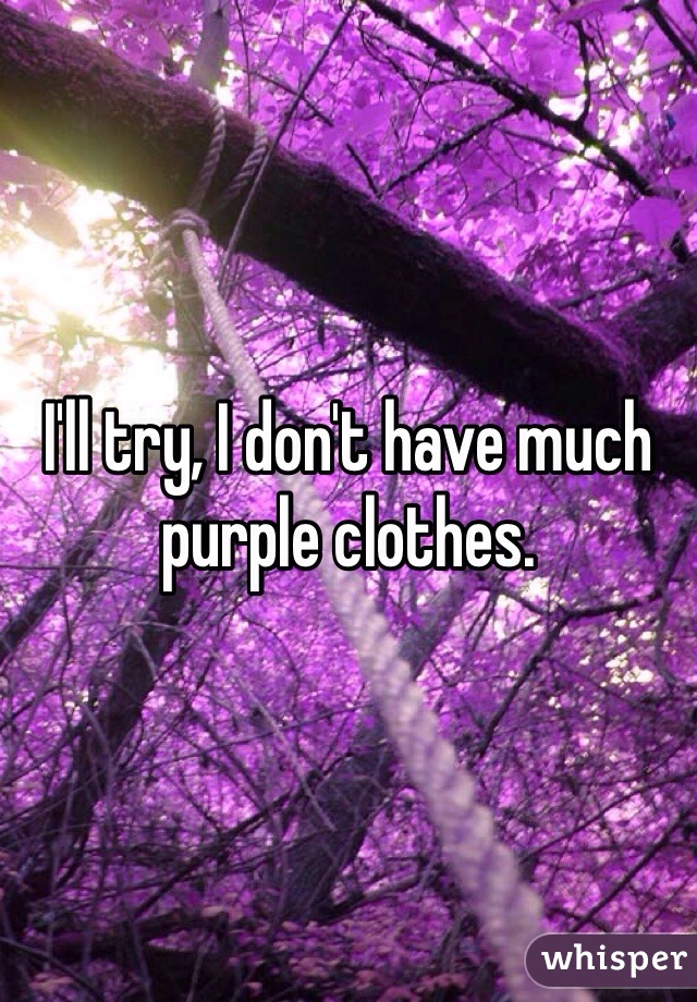I'll try, I don't have much purple clothes. 