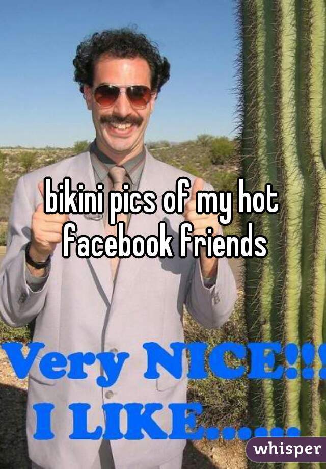 bikini pics of my hot facebook friends