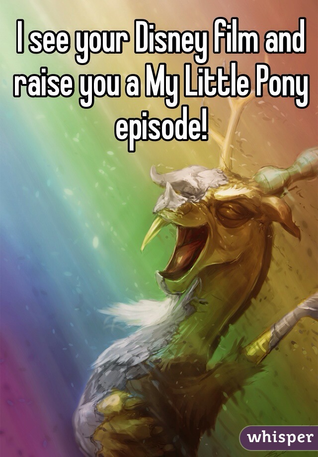I see your Disney film and raise you a My Little Pony episode!