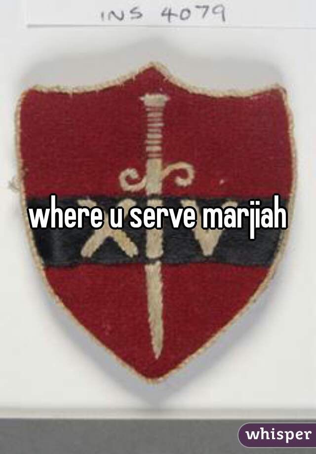 where u serve marjiah
