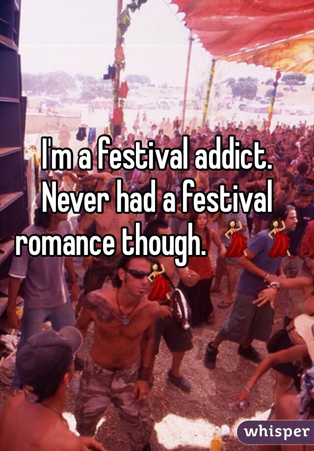 I'm a festival addict. Never had a festival romance though. 💃💃💃