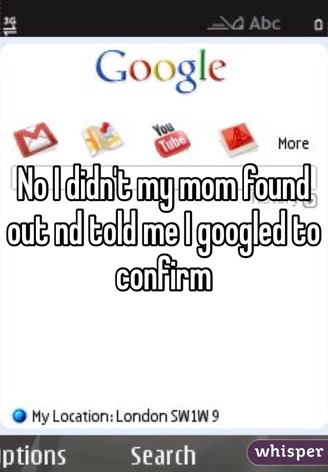 No I didn't my mom found out nd told me I googled to confirm
