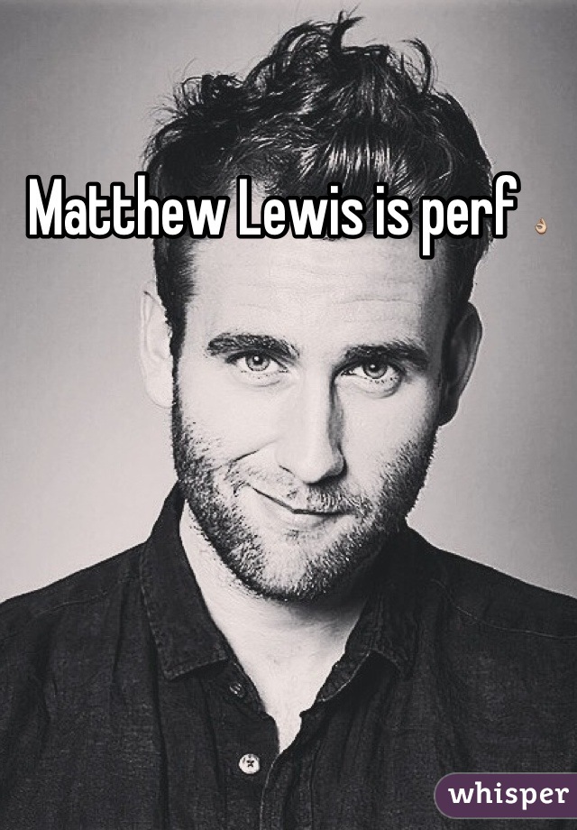 Matthew Lewis is perf 👌