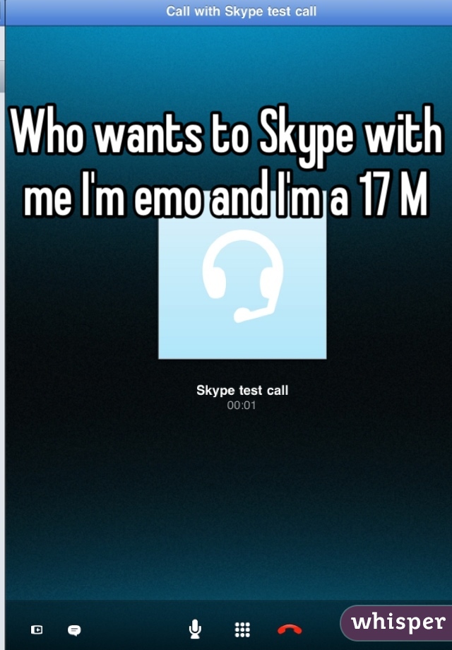Who wants to Skype with me I'm emo and I'm a 17 M