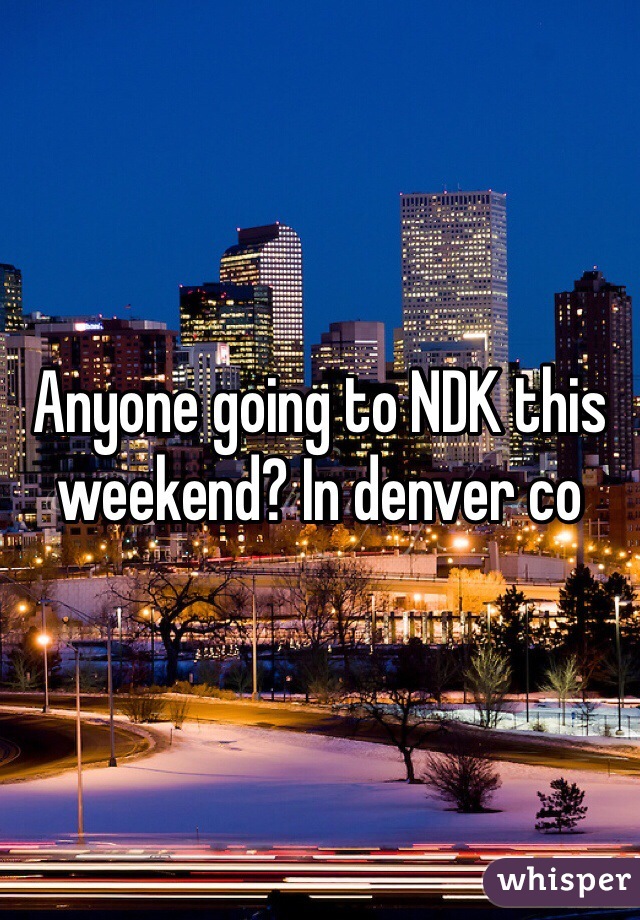 Anyone going to NDK this weekend? In denver co