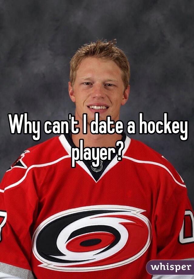 Why can't I date a hockey player? 