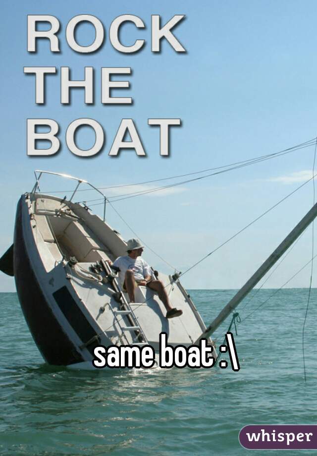 same boat :\