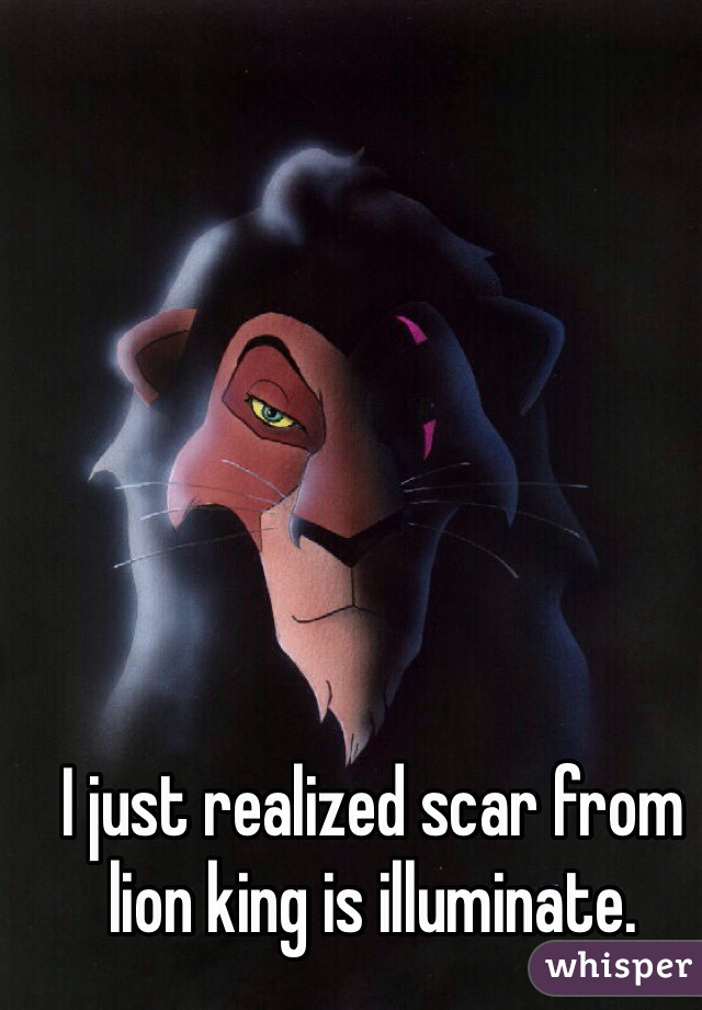 I just realized scar from lion king is illuminate. 