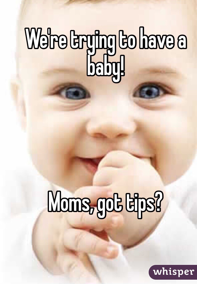 We're trying to have a baby!




Moms, got tips?