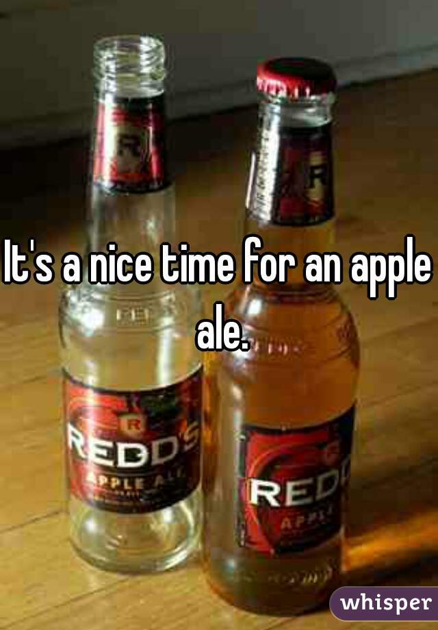It's a nice time for an apple ale.