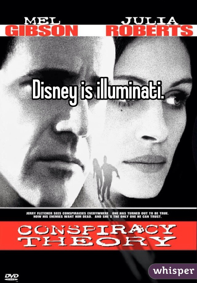 Disney is illuminati. 