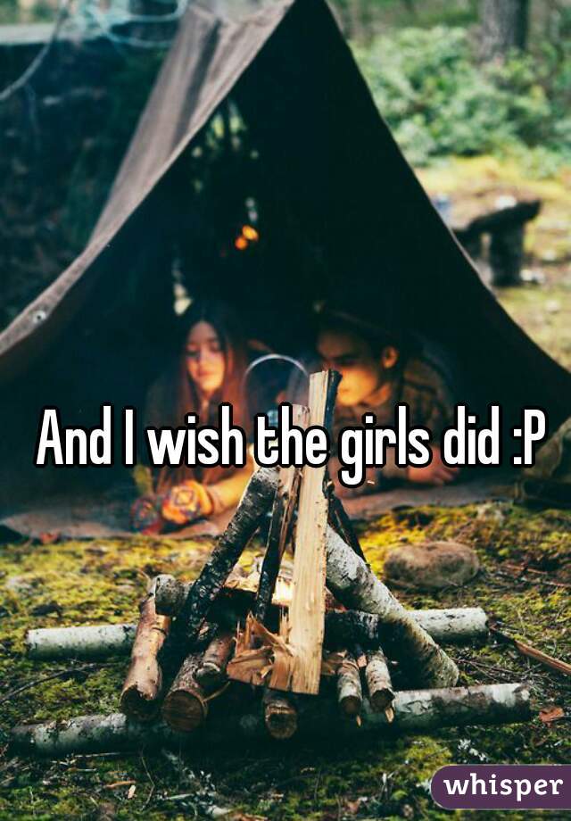 And I wish the girls did :P