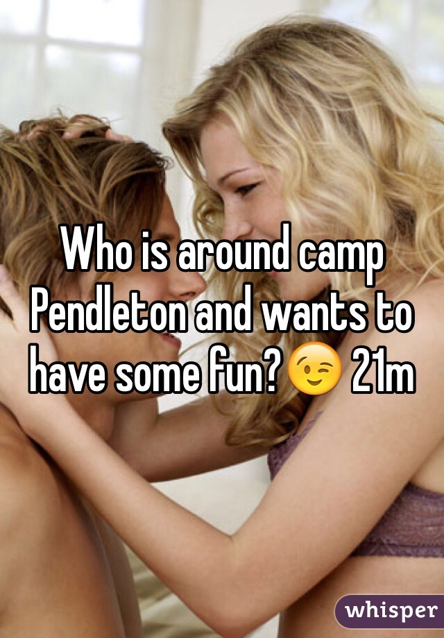 Who is around camp Pendleton and wants to have some fun?😉 21m