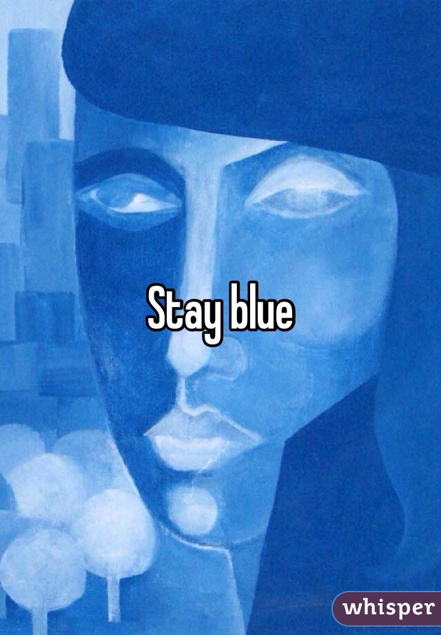 Stay blue