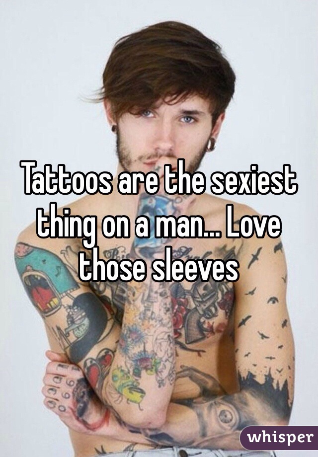 Tattoos are the sexiest thing on a man... Love those sleeves 
