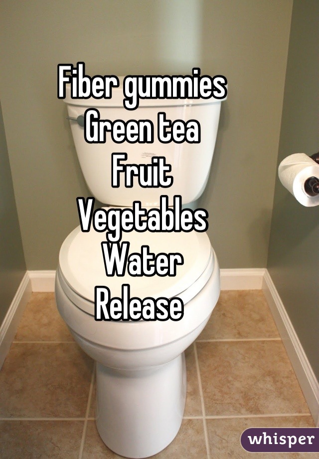 Fiber gummies 
Green tea
Fruit
Vegetables 
Water
Release 