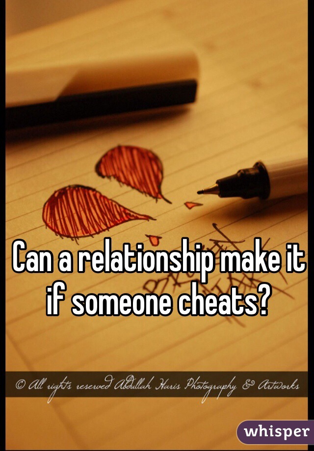 Can a relationship make it if someone cheats?