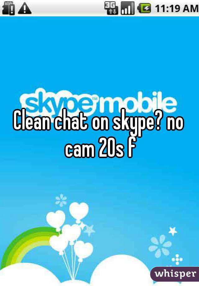 Clean chat on skype? no cam 20s f
