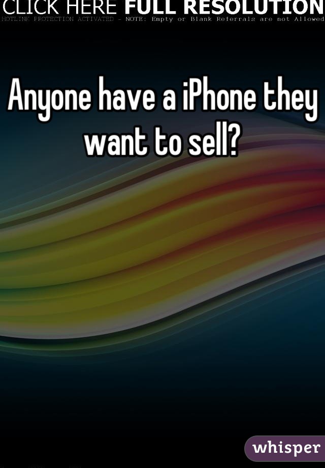 Anyone have a iPhone they want to sell?