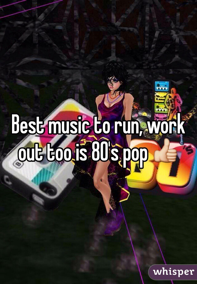 Best music to run, work out too is 80's pop 👍