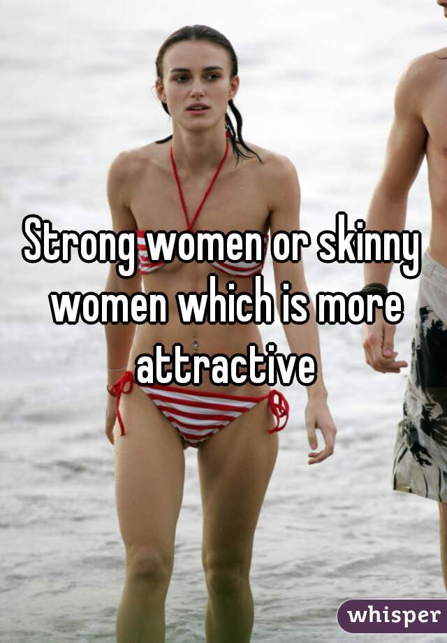 Strong women or skinny women which is more attractive