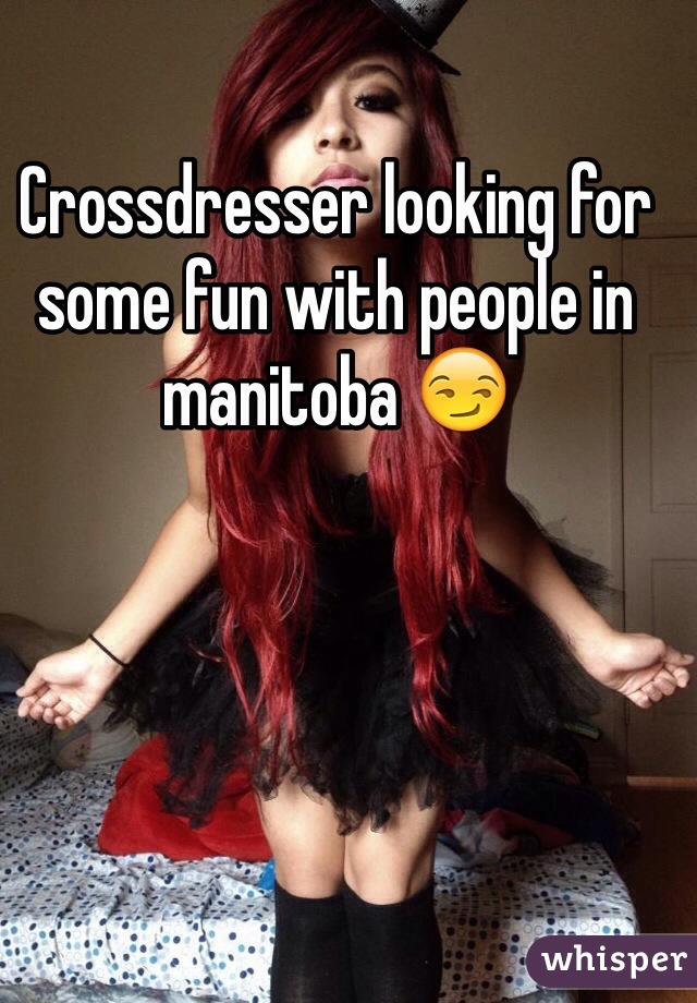 Crossdresser looking for some fun with people in manitoba 😏