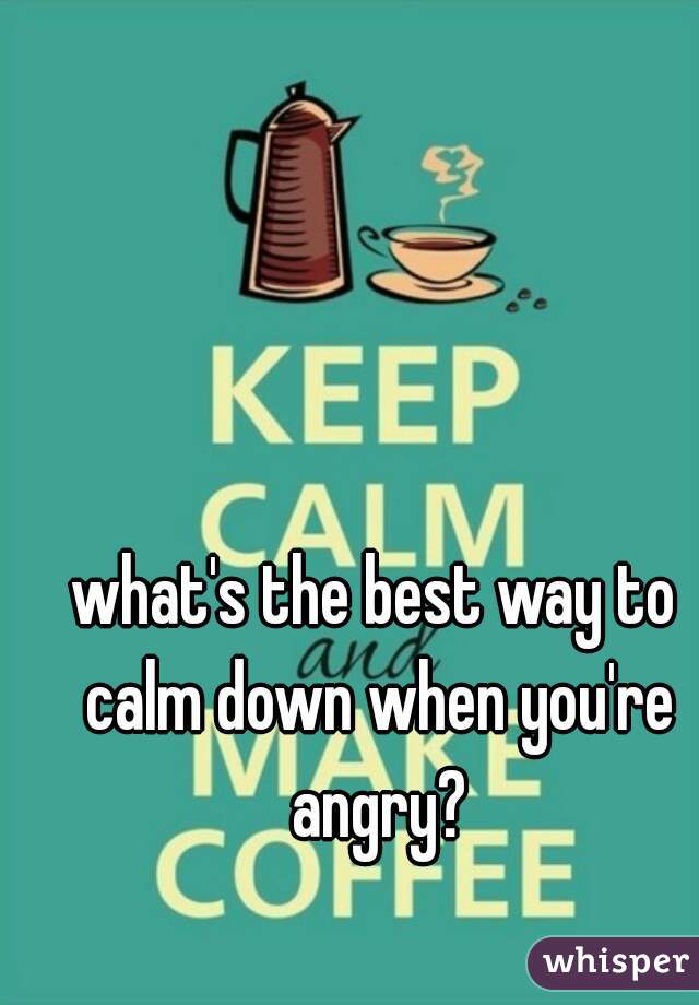 what's the best way to calm down when you're angry?