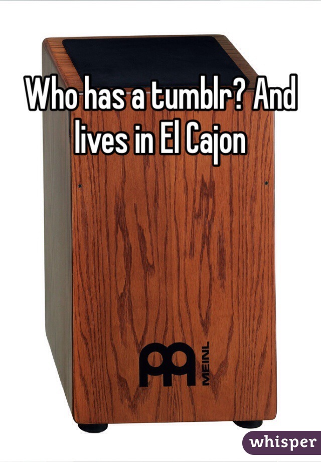 Who has a tumblr? And lives in El Cajon