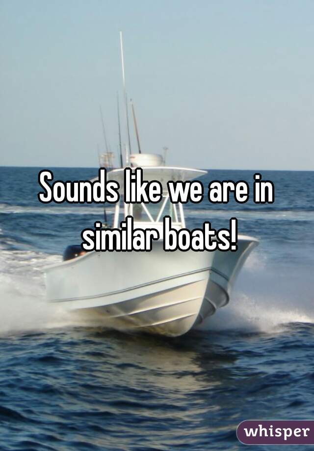 Sounds like we are in similar boats!