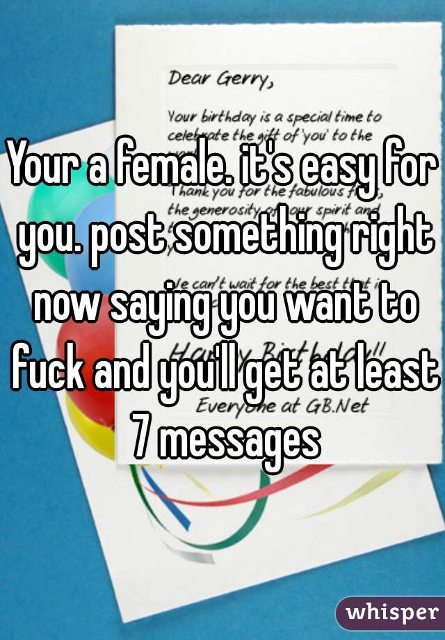 Your a female. it's easy for you. post something right now saying you want to fuck and you'll get at least 7 messages