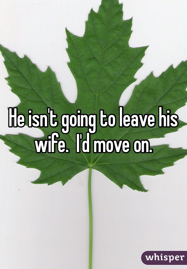 He isn't going to leave his wife.  I'd move on.