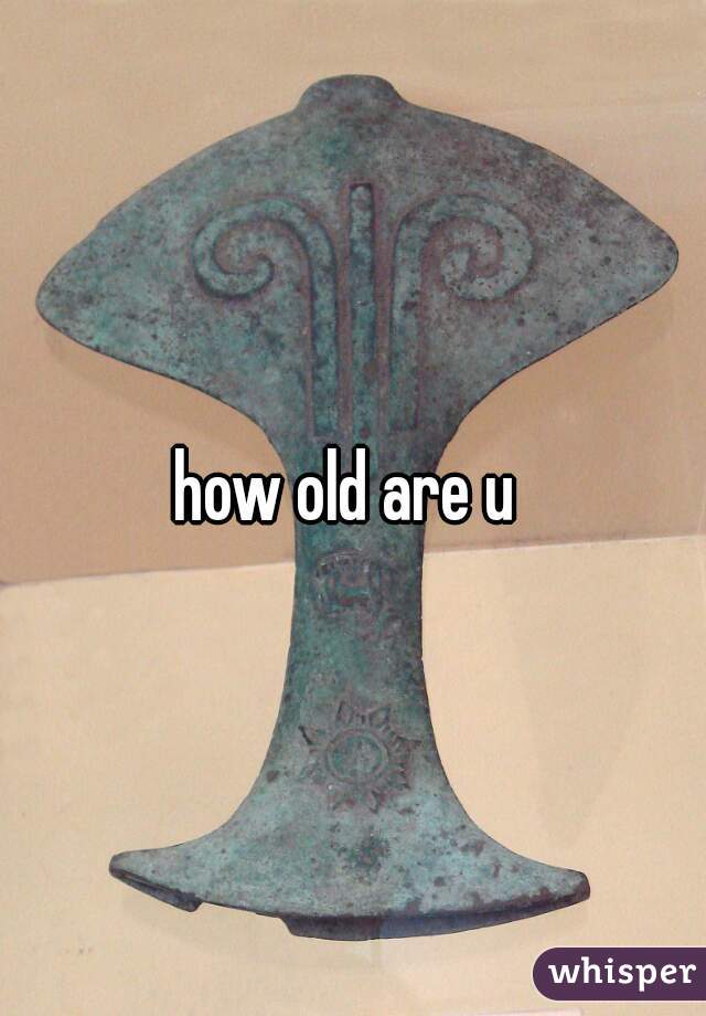 how old are u 