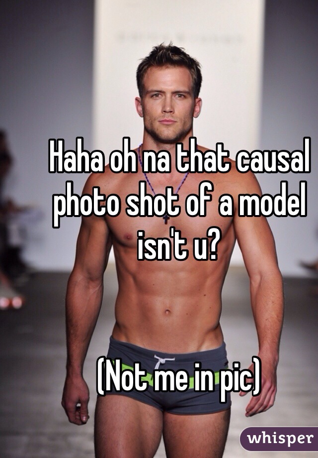Haha oh na that causal photo shot of a model isn't u? 


(Not me in pic)