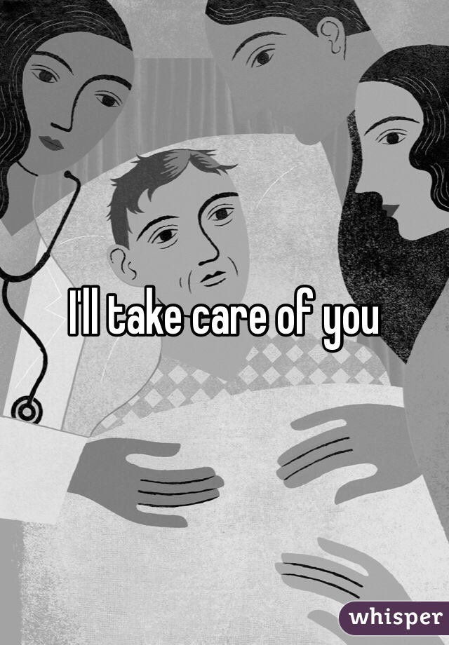I'll take care of you 