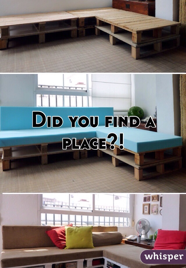 Did you find a place?!