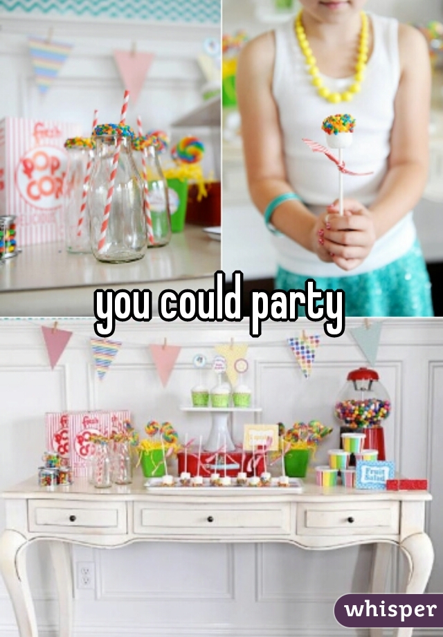 you could party