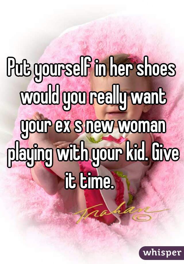 Put yourself in her shoes would you really want your ex s new woman playing with your kid. Give it time.  