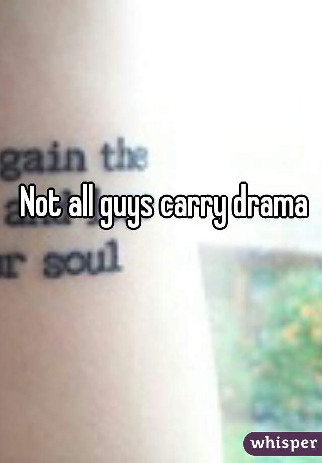 Not all guys carry drama 
