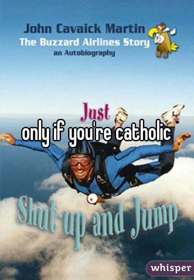 only if you're catholic